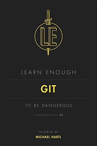Learn Enough Git to Be Dangerous: An introduction to version control with Git (Learn Enough Developer Fundamentals Book 3)