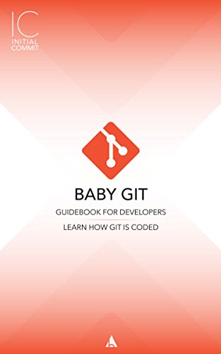 Baby-Git Guidebook for Developers: Learn How Git is Coded (Initial Commit 1)