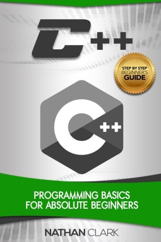 C++: Programming Basics for Absolute Beginners (Step-By-Step C++) (Volume 1)