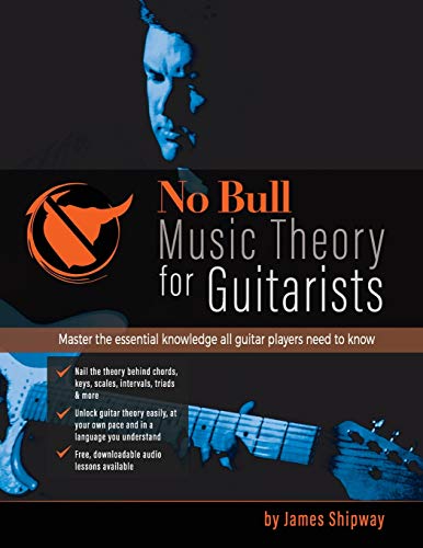 No Bull Music Theory for Guitarists: Master the Essential Knowledge all Guitarists Need to Know (No Bull Guitar)