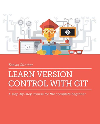 Learn Version Control with Git: A step-by-step course for the complete beginner
