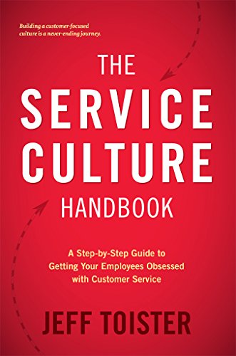 The Service Culture Handbook: A Step-by-Step Guide to Getting Your Employees Obsessed with Customer Service