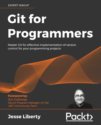 Git for Programmers: Master Git for effective implementation of version control for your programming projects