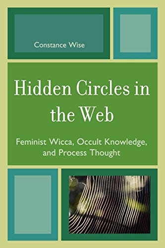 Hidden Circles in the Web: Feminist Wicca, Occult Knowledge, and Process Thought (Volume 4) (Pagan Studies Series, 4)