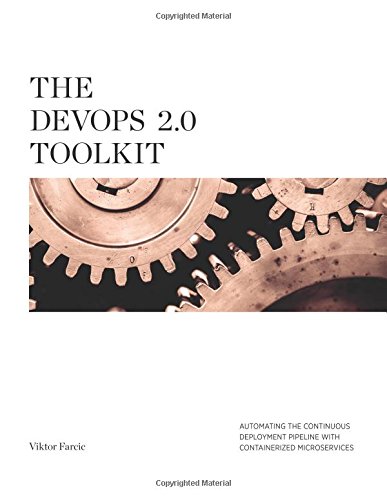 The DevOps 2.0 Toolkit: Automating the Continuous Deployment Pipeline with Containerized Microservices