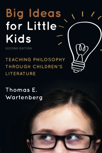 Big Ideas for Little Kids: Teaching Philosophy through Children's Literature