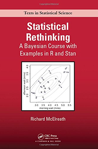Statistical Rethinking: A Bayesian Course with Examples in R and Stan (Chapman & Hall/CRC Texts in Statistical Science)