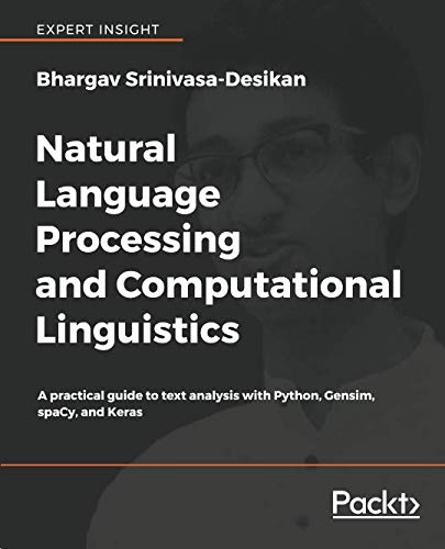 Natural Language Processing and Computational Linguistics: A practical guide to text analysis with Python, Gensim, spaCy, and Keras