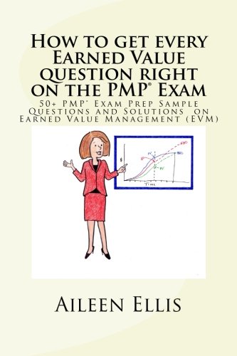 How to get every Earned Value question right on the PMP® Exam: 50+ PMP® Exam Prep Sample Questions and Solutions  on Earned Value Management (EVM) (PMP Exam Prep Simplified) (Volume 1)