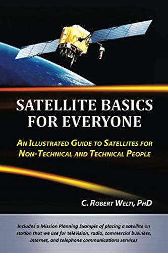 Satellite Basics for Everyone: An Illustrated Guide to Satellites for Non-Technical and Technical People