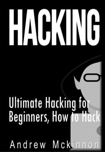 Hacking: Ultimate Hacking for Beginners, How to Hack