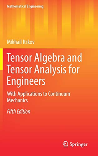 Tensor Algebra and Tensor Analysis for Engineers: With Applications to Continuum Mechanics (Mathematical Engineering)