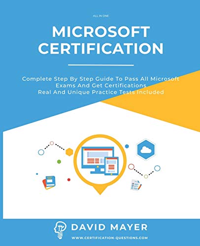 MICROSOFT CERTIFICATION: Complete step by step guide to pass all Microsoft Exams and get certifications. Real and unique practice tests included.