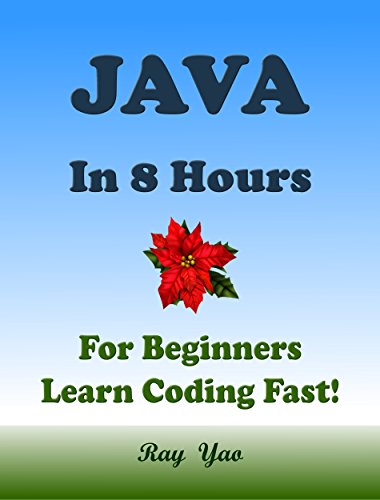 JAVA Programming Language. In 8 Hours, For Beginners, Learn Coding Fast! Java Crash Course, Java QuickStart eBook, A Tutorial Book with Hands-On Projects. In Easy Steps! An Ultimate Beginner's Guide!
