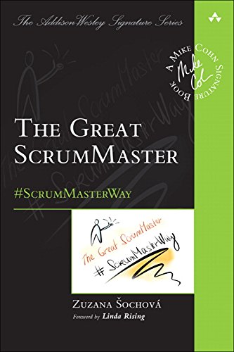 The Great ScrumMaster: #ScrumMasterWay (Addison-Wesley Signature Series (Cohn))
