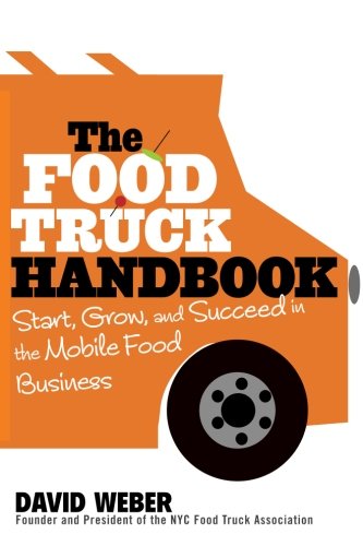 The Food Truck Handbook: Start, Grow, and Succeed in the Mobile Food Business