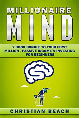 Millionaire Mind: 2 Book Bundle To Your First Million - Passive Income & Investing For Beginners