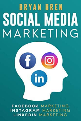 Social Media Marketing: The Step-By-Step Digital Guides To Facebook, Instagram, LinkedIn Marketing - Learn How To Develop A Strategy And Grow Your Business
