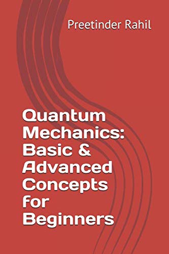 Quantum Mechanics: Basic & Advanced Concepts for Beginners