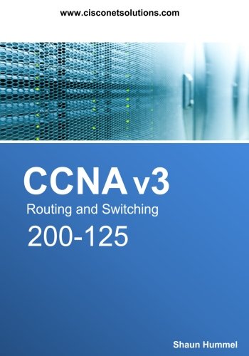 CCNA v3 Routing and Switching 200-125: 650+ CCNA Questions and Answers