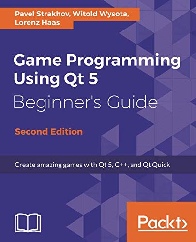 Game Programming using Qt 5 Beginner's Guide: Create amazing games with Qt 5, C++, and Qt Quick, 2nd Edition