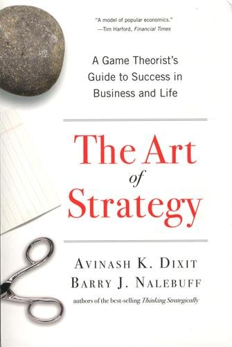 The Art of Strategy: A Game Theorist's Guide to Success in Business and Life