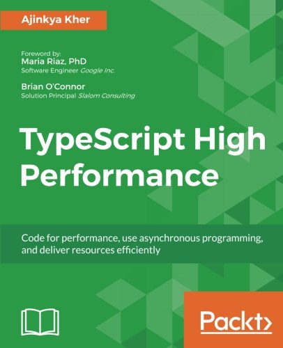 TypeScript High Performance: Code for performance, use asynchronous programming, and deliver resources efficiently