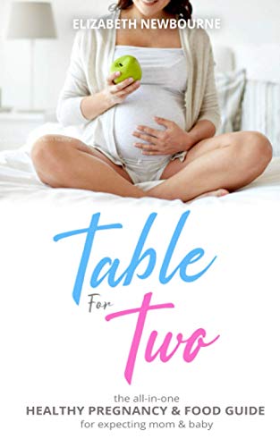 Table for Two: The All-In-One Healthy Pregnancy & Food Guide For Expecting Mom & Baby: (The Ultimate Diet and Mindset Book for Pregnant Mothers)