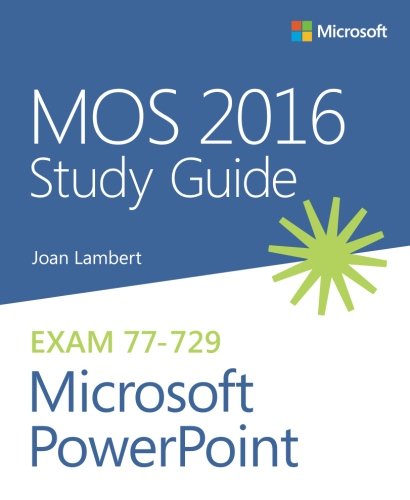 MOS 2016 Study Guide for Microsoft PowerPoint (MOS Study Guide)