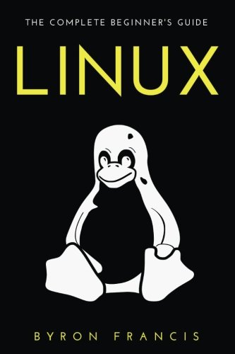 Linux : The Complete Beginner's Guide - The Black Book
