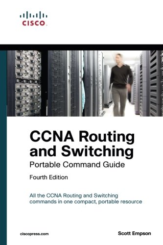 CCNA Routing and Switching Portable Command Guide (ICND1 100-105, ICND2 200-105, and CCNA 200-125) (4th Edition)