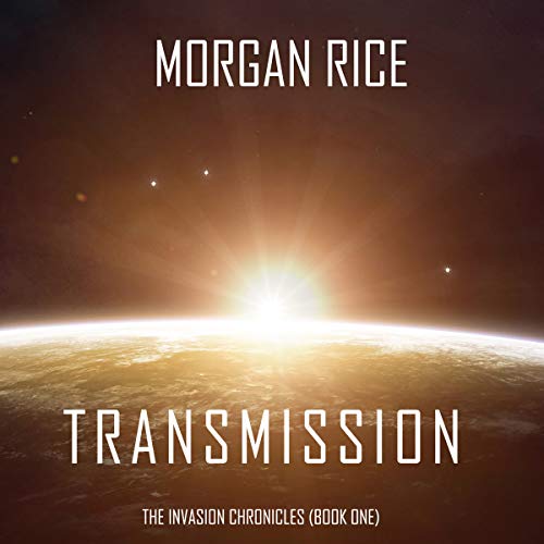 Transmission: A Science Fiction Thriller: The Invasion Chronicles, Book 1