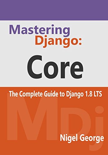 Mastering Django: Core: The Complete Guide to Django 1.8 LTS