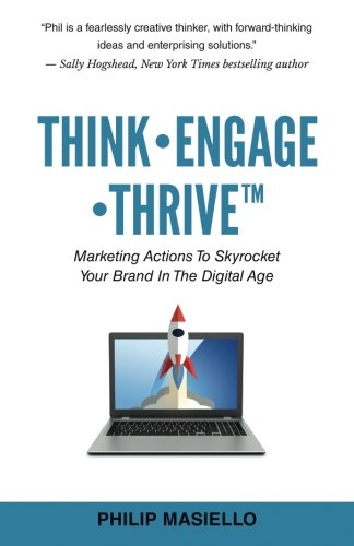 Think - Engage - Thrive: Marketing Actions To Skyrocket Your Brand In The Digital Age