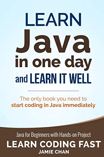 Java: Learn Java in One Day and Learn It Well. Java for Beginners with Hands-on Project. (Learn Coding Fast with Hands-On Project)