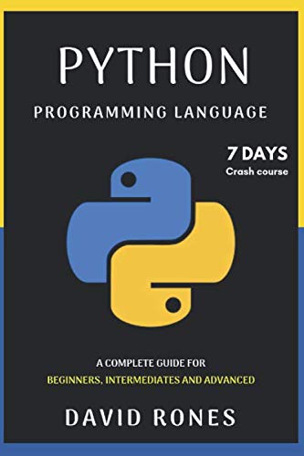 Python Programming Language: Complete Guide for Beginners, Intermediates and Advanced:  7 Days Crash Course