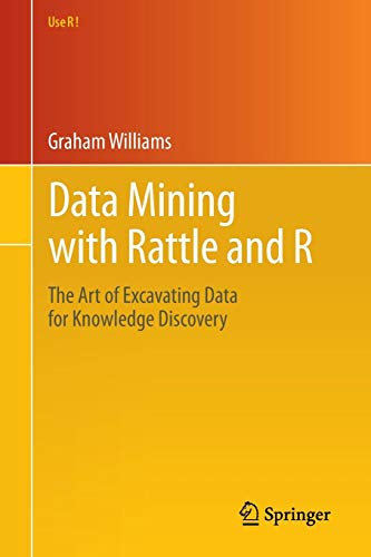 Data Mining with Rattle and R: The Art of Excavating Data for Knowledge Discovery (Use R!)
