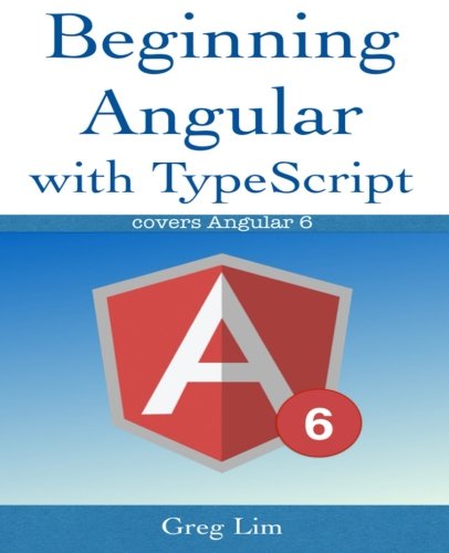 Beginning Angular with Typescript (updated to Angular 6)