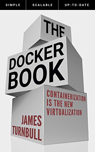 The Docker Book: Containerization is the new virtualization