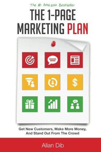 The 1-Page Marketing Plan: Get New Customers, Make More Money, And Stand out From The Crowd