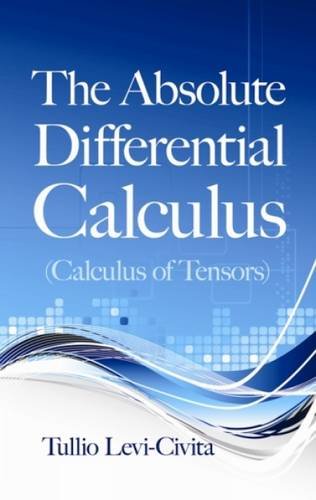 The Absolute Differential Calculus (Calculus of Tensors) (Dover Books on Mathematics)