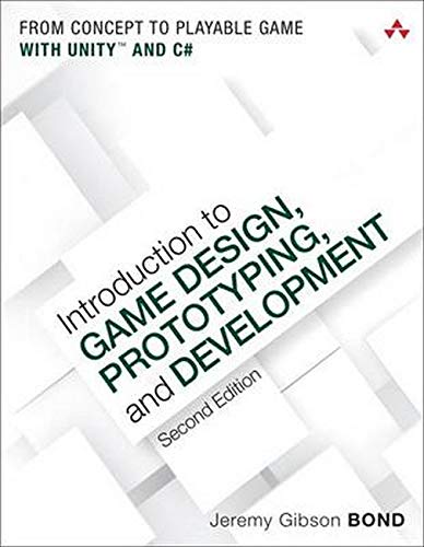 Introduction to Game Design, Prototyping, and Development: From Concept to Playable Game with Unity and C# (2nd Edition)