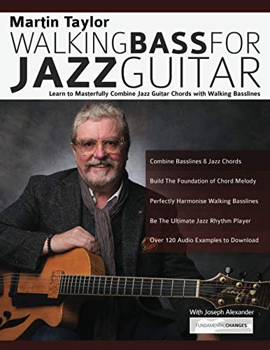 Martin Taylor Walking Bass For Jazz Guitar: Learn to Masterfully Combine Jazz Chords with Walking Basslines