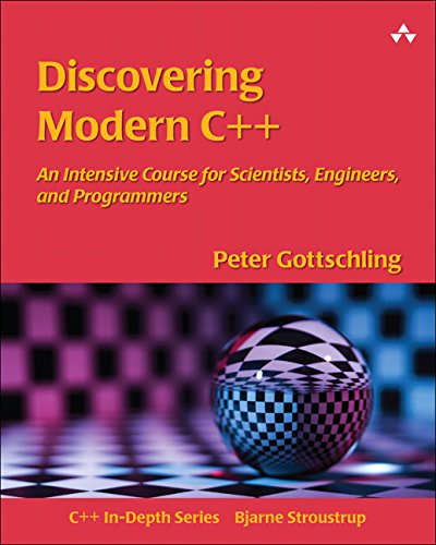 Discovering Modern C++: An Intensive Course for Scientists, Engineers, and Programmers (C++ In Depth SERIES)