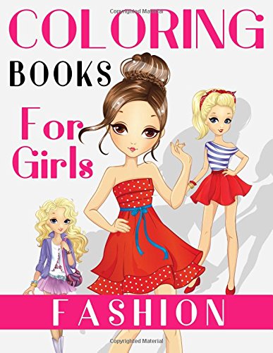 Fashion Coloring Books For Girls: Gorgeous Fashion Style & Other Cute Designs: Fun Color It Beauty Colouring Books For Me, Kids, Teens, Adults and Girls of All Ages