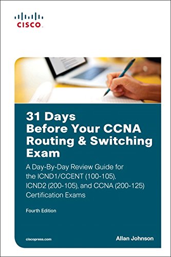 31 Days Before Your CCNA Routing & Switching Exam: A Day-By-Day Review Guide for the ICND1/CCENT (100-105), ICND2 (200-105), and CCNA (200-125) Certification Exams