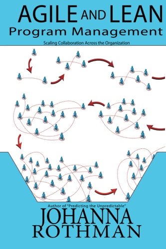 Agile and Lean Program Management: Scaling Collaboration Across the Organization