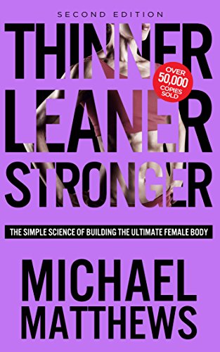 Thinner Leaner Stronger: The Simple Science of Building the Ultimate Female Body (The Muscle for Life Series Book 2)