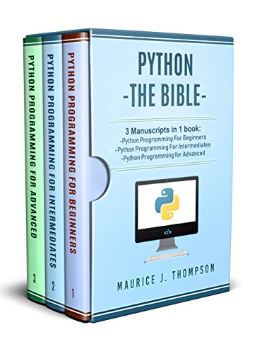 Python:  3 Manuscripts in 1 book: - Python Programming For Beginners - Python Programming For Intermediates - Python Programming for Advanced