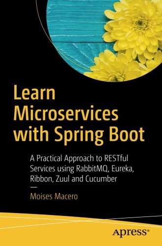 Learn Microservices with Spring Boot: A Practical Approach to RESTful Services using RabbitMQ, Eureka, Ribbon, Zuul and Cucumber